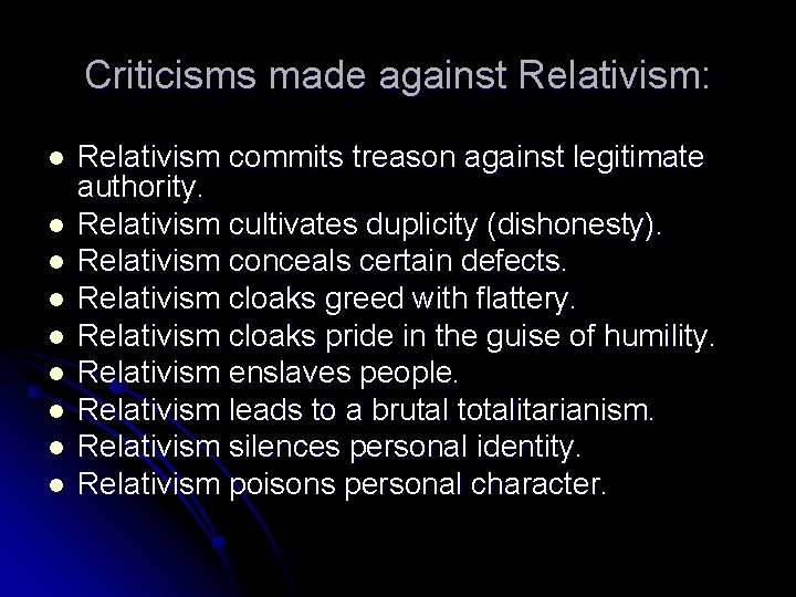 Criticisms made against Relativism: l l l l l Relativism commits treason against legitimate