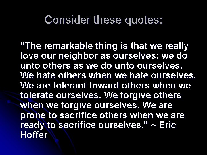 Consider these quotes: “The remarkable thing is that we really love our neighbor as
