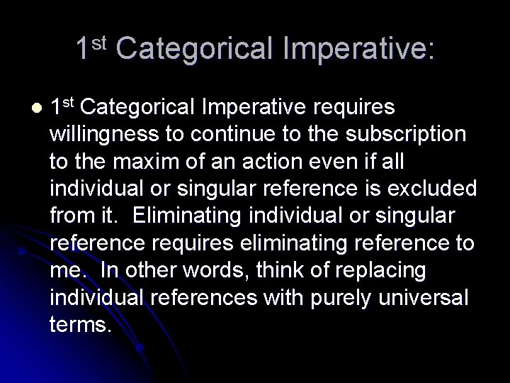 1 st Categorical Imperative: l 1 st Categorical Imperative requires willingness to continue to