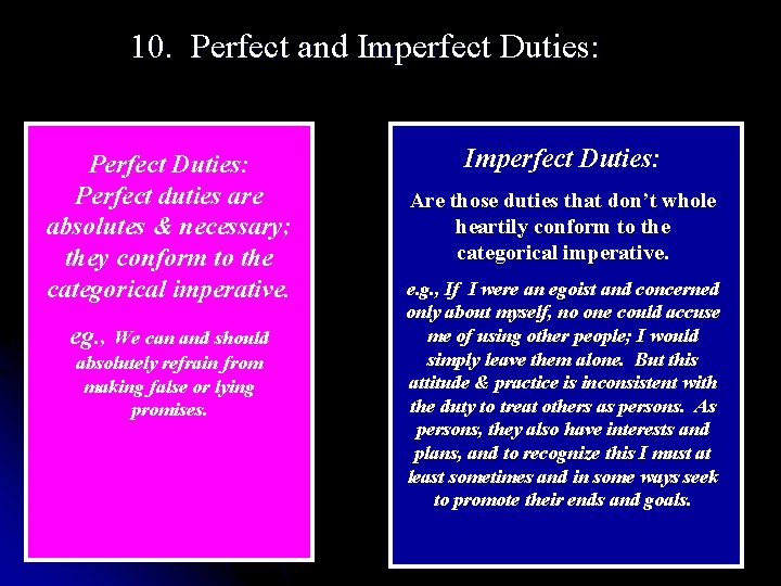 10. Perfect and Imperfect Duties: Perfect duties are absolutes & necessary; they conform to