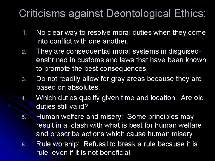 Criticisms against Deontological Ethics: 1. 2. 3. 4. 5. 6. No clear way to