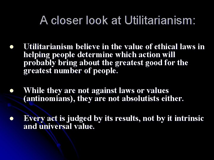 A closer look at Utilitarianism: l Utilitarianism believe in the value of ethical laws