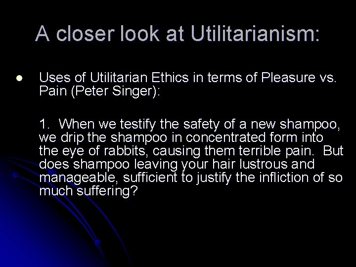 A closer look at Utilitarianism: l Uses of Utilitarian Ethics in terms of Pleasure