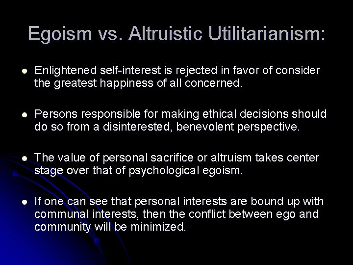 Egoism vs. Altruistic Utilitarianism: l Enlightened self-interest is rejected in favor of consider the