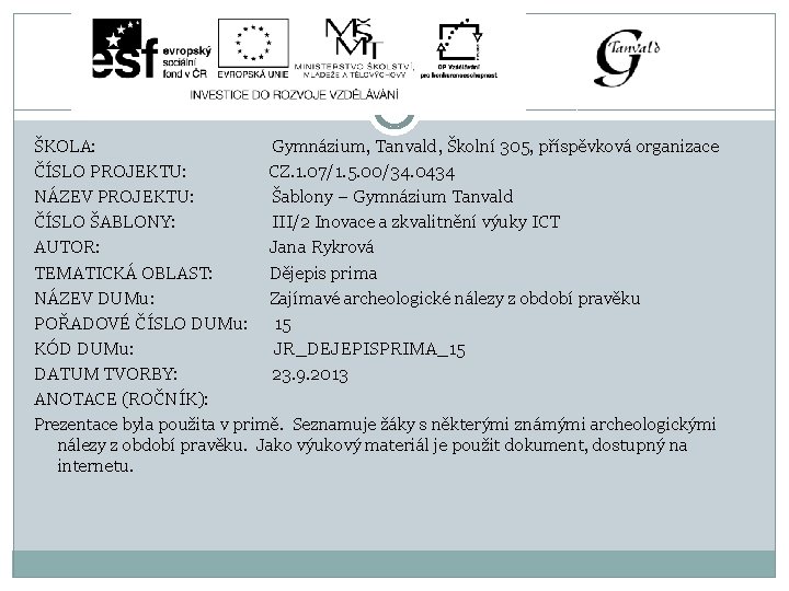 ŠKOLA: Gymnázium, Tanvald, Školní 305, příspěvková organizace ČÍSLO PROJEKTU: CZ. 1. 07/1. 5. 00/34.