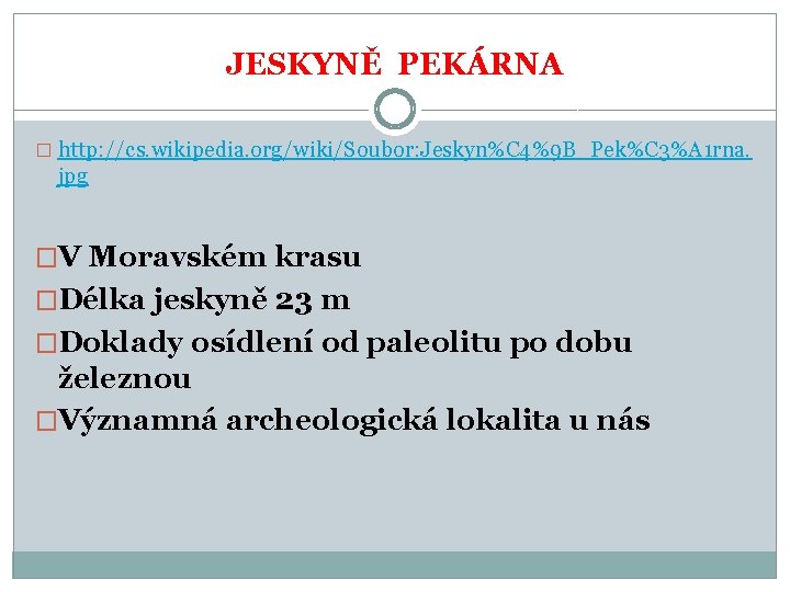 JESKYNĚ PEKÁRNA � http: //cs. wikipedia. org/wiki/Soubor: Jeskyn%C 4%9 B_Pek%C 3%A 1 rna. jpg