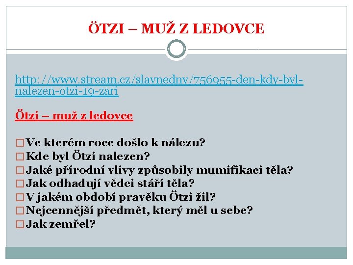 ÖTZI – MUŽ Z LEDOVCE http: //www. stream. cz/slavnedny/756955 -den-kdy-bylnalezen-otzi-19 -zari Ötzi – muž