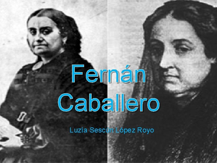 Fernán Caballero Luzía Sescún López Royo 