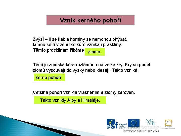 Vznik kerného pohoří Zvýší – li se tlak a horniny se nemohou ohýbat, lámou