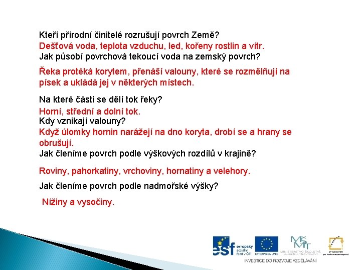 Kteří přírodní činitelé rozrušují povrch Země? Dešťová voda, teplota vzduchu, led, kořeny rostlin a