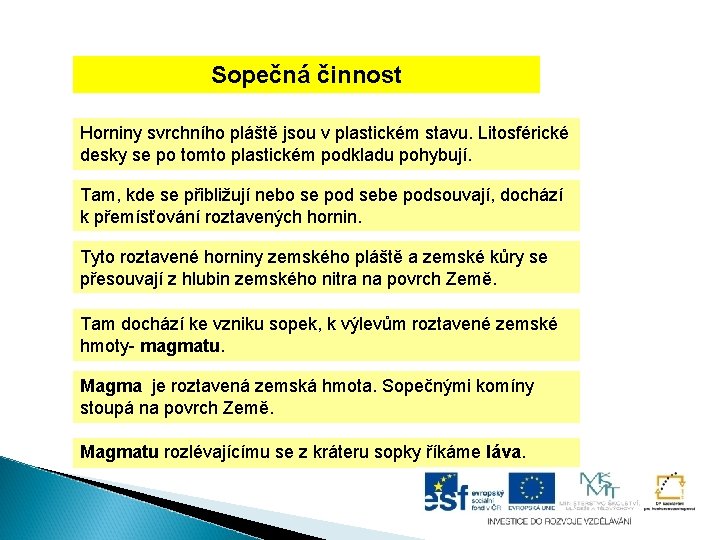 Sopečná činnost Horniny svrchního pláště jsou v plastickém stavu. Litosférické desky se po tomto