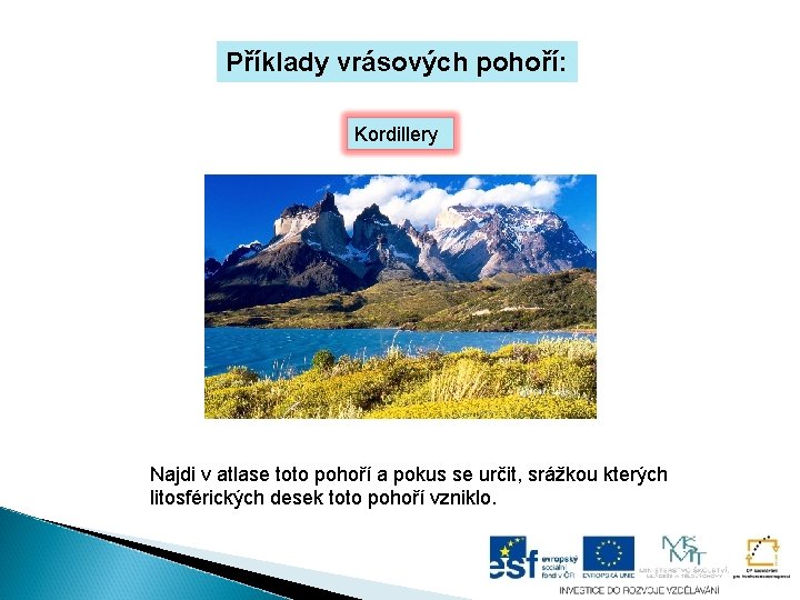 Příklady vrásových pohoří: Kordillery Najdi v atlase toto pohoří a pokus se určit, srážkou