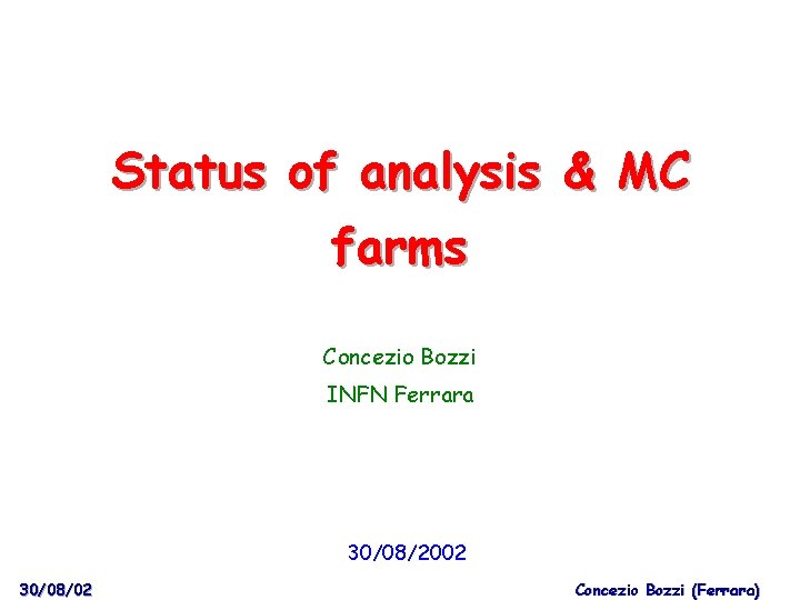 Status of analysis & MC farms Concezio Bozzi INFN Ferrara 30/08/2002 30/08/02 Concezio Bozzi