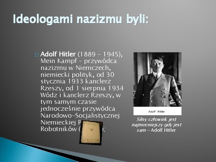 Ideologami nazizmu byli: � Adolf Hitler (1889 – 1945), Mein Kampf – przywódca nazizmu