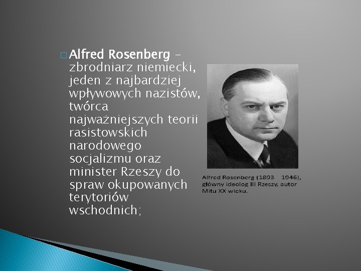 � Alfred Rosenberg zbrodniarz niemiecki, jeden z najbardziej wpływowych nazistów, twórca najważniejszych teorii rasistowskich