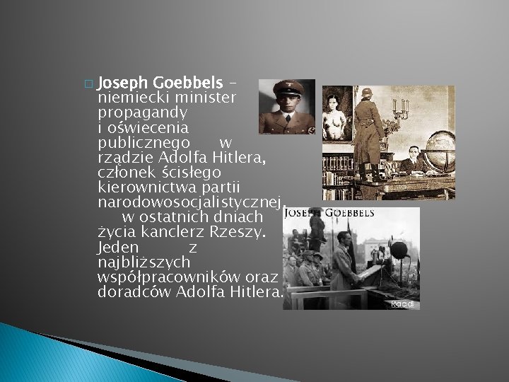 � Joseph Goebbels niemiecki minister propagandy i oświecenia publicznego w rządzie Adolfa Hitlera, członek