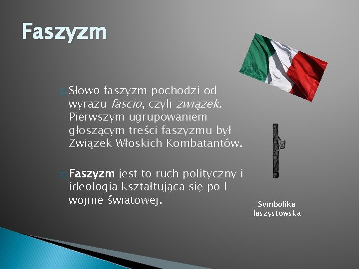 Faszyzm � � Słowo faszyzm pochodzi od wyrazu fascio, czyli związek. Pierwszym ugrupowaniem głoszącym