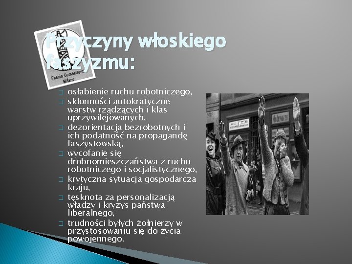 Przyczyny włoskiego faszyzmu: � � � � osłabienie ruchu robotniczego, skłonności autokratyczne warstw rządzących