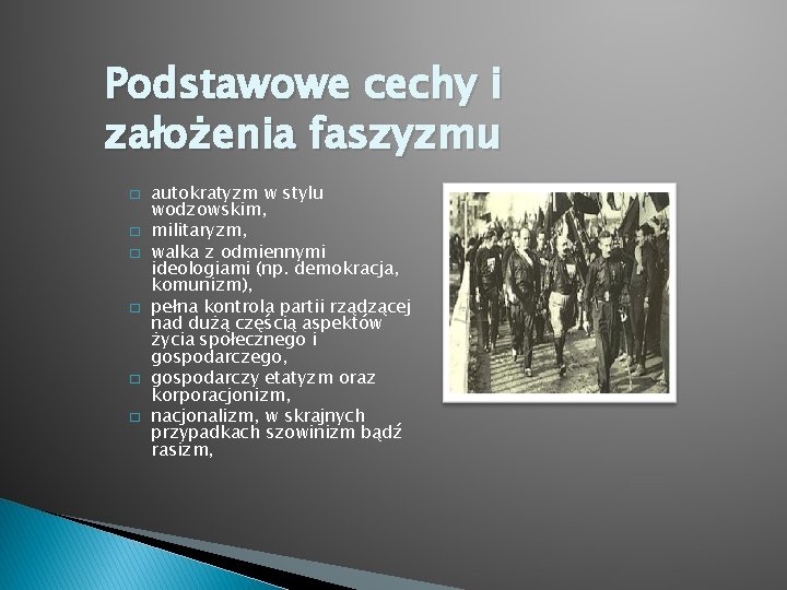 Podstawowe cechy i założenia faszyzmu � � � autokratyzm w stylu wodzowskim, militaryzm, walka