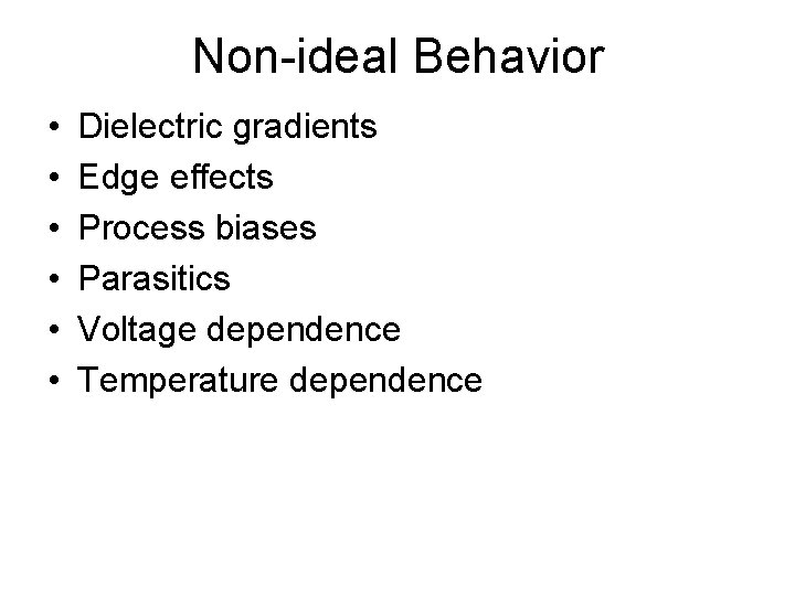 Non-ideal Behavior • • • Dielectric gradients Edge effects Process biases Parasitics Voltage dependence