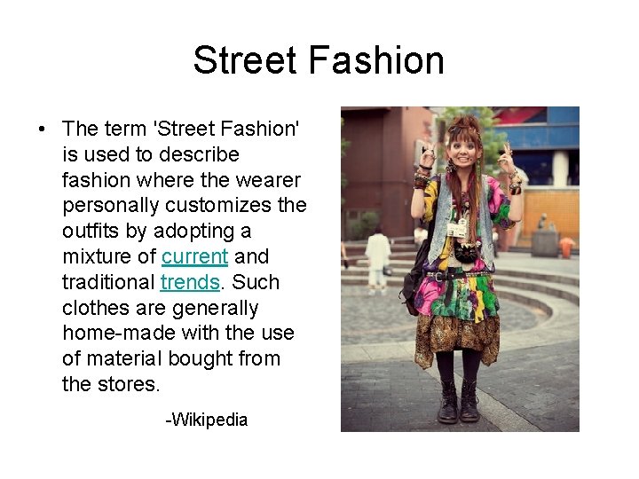 Street Fashion • The term 'Street Fashion' is used to describe fashion where the