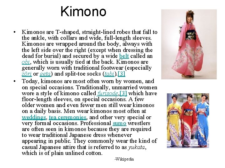 Kimono • Kimonos are T-shaped, straight-lined robes that fall to the ankle, with collars