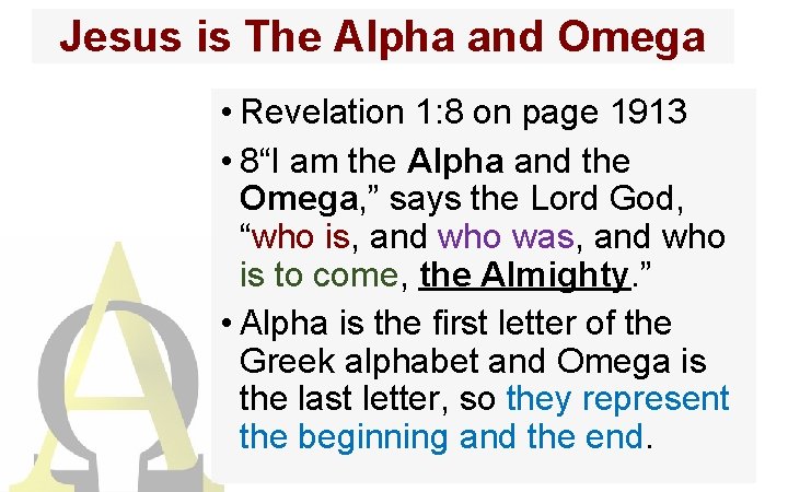 Jesus is The Alpha and Omega • Revelation 1: 8 on page 1913 •