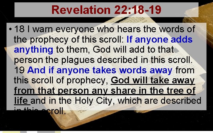 Revelation 22: 18 -19 • 18 I warn everyone who hears the words of
