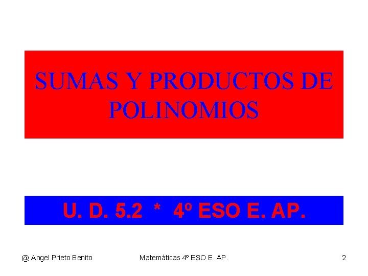 SUMAS Y PRODUCTOS DE POLINOMIOS U. D. 5. 2 * 4º ESO E. AP.