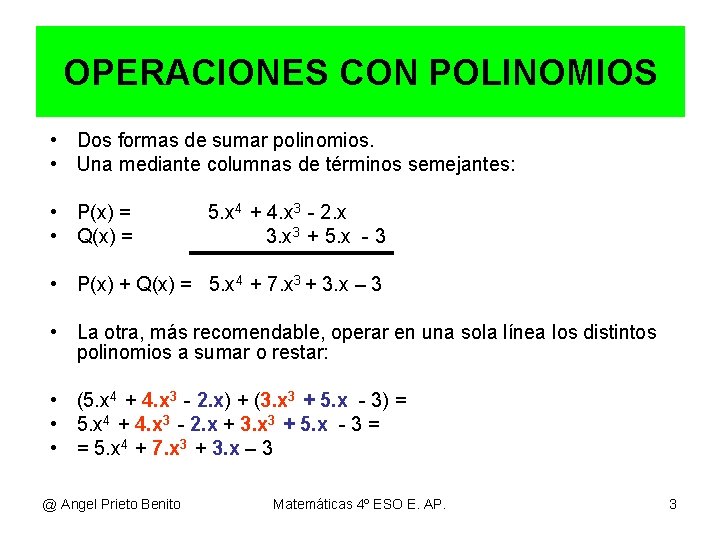 OPERACIONES CON POLINOMIOS • Dos formas de sumar polinomios. • Una mediante columnas de