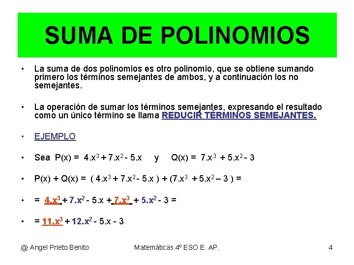 SUMA DE POLINOMIOS • La suma de dos polinomios es otro polinomio, que se