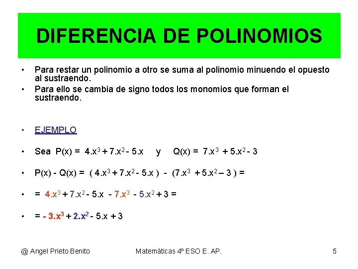 DIFERENCIA DE POLINOMIOS • • Para restar un polinomio a otro se suma al