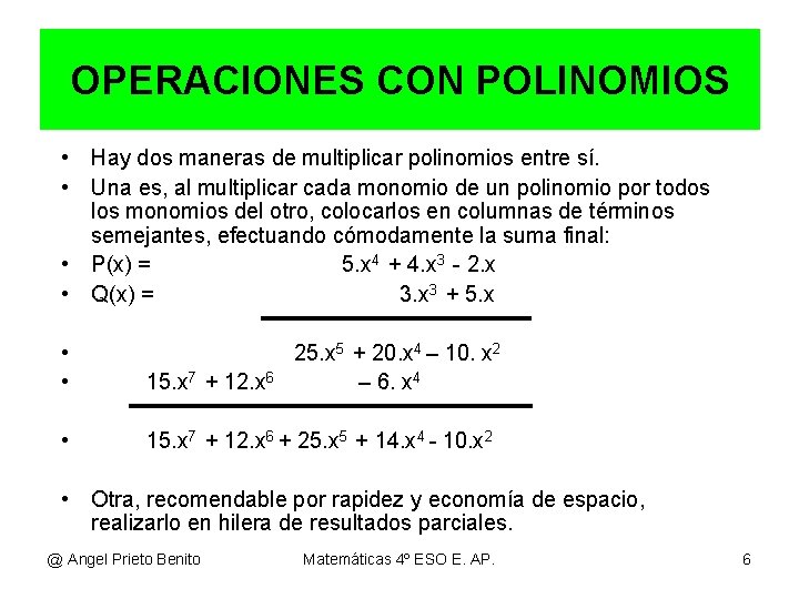 OPERACIONES CON POLINOMIOS • Hay dos maneras de multiplicar polinomios entre sí. • Una