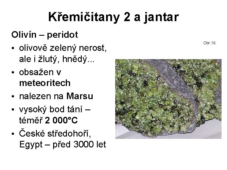 Křemičitany 2 a jantar Olivín – peridot • olivově zelený nerost, ale i žlutý,