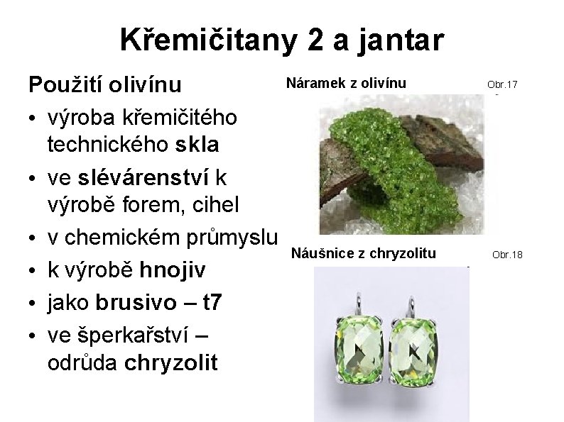 Křemičitany 2 a jantar Použití olivínu • výroba křemičitého technického skla • ve slévárenství