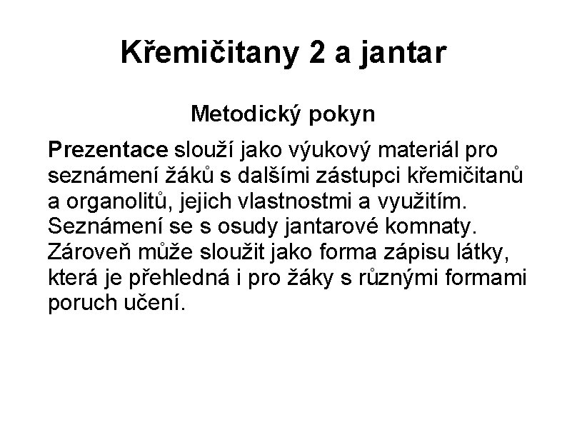 Křemičitany 2 a jantar Metodický pokyn Prezentace slouží jako výukový materiál pro seznámení žáků