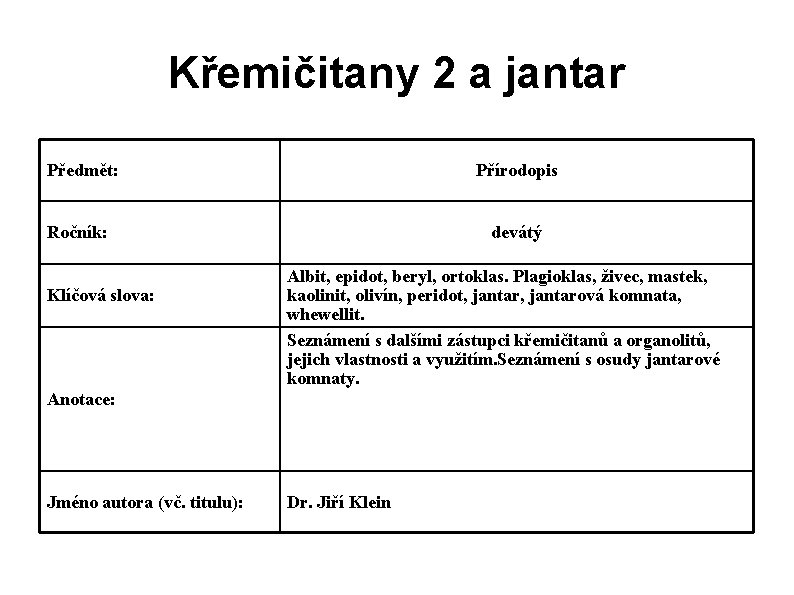 Křemičitany 2 a jantar Předmět: Přírodopis Ročník: Klíčová slova: devátý Albit, epidot, beryl, ortoklas.