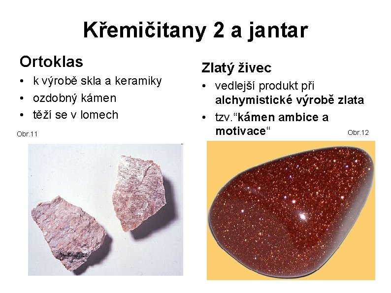 Křemičitany 2 a jantar Ortoklas • k výrobě skla a keramiky • ozdobný kámen