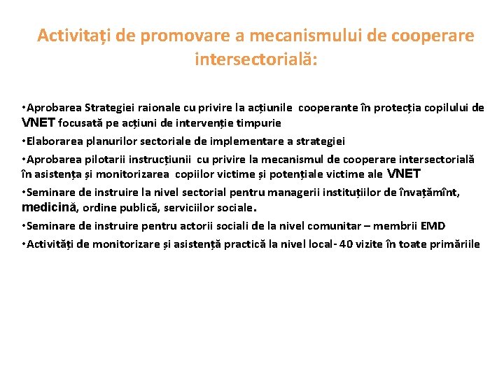 Activitați de promovare a mecanismului de cooperare intersectorială: • Aprobarea Strategiei raionale cu privire