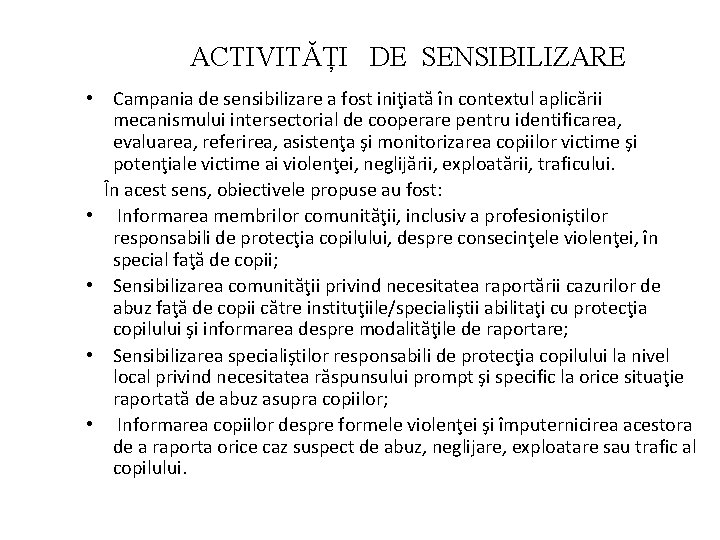 ACTIVITĂȚI DE SENSIBILIZARE • Campania de sensibilizare a fost iniţiată în contextul aplicării mecanismului