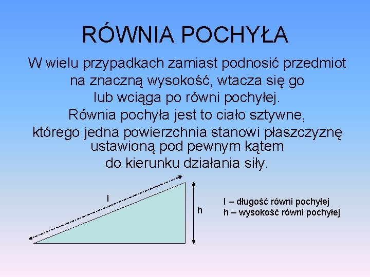 RÓWNIA POCHYŁA W wielu przypadkach zamiast podnosić przedmiot na znaczną wysokość, wtacza się go