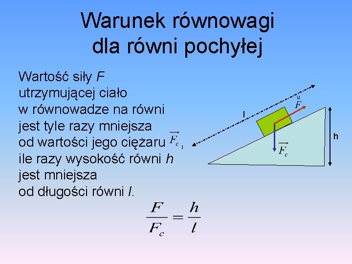 Warunek równowagi dla równi pochyłej Wartość siły F utrzymującej ciało w równowadze na równi