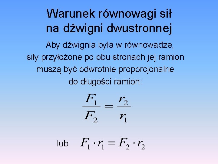 Warunek równowagi sił na dźwigni dwustronnej Aby dźwignia była w równowadze, siły przyłożone po