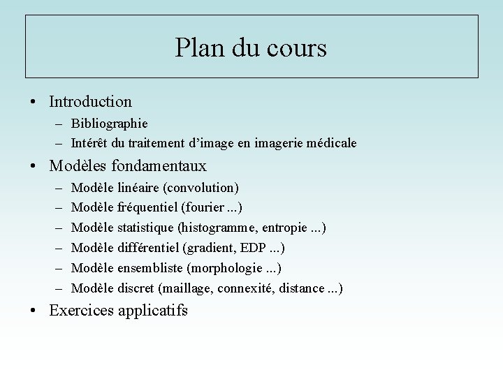 Plan du cours • Introduction – Bibliographie – Intérêt du traitement d’image en imagerie