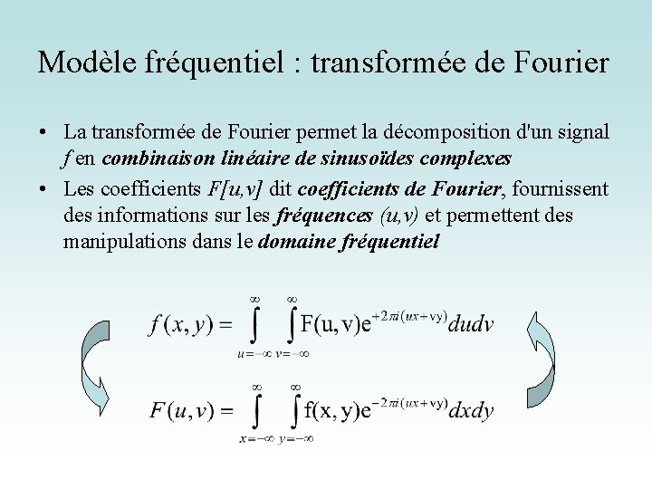 Modèle fréquentiel : transformée de Fourier • La transformée de Fourier permet la décomposition