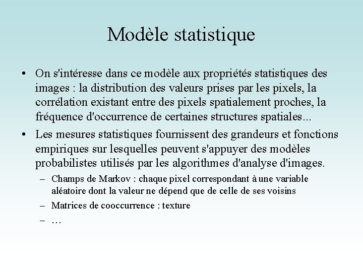 Modèle statistique • On s'intéresse dans ce modèle aux propriétés statistiques des images :
