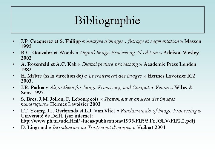 Bibliographie • • J. P. Cocquerez et S. Philipp « Analyse d'images : filtrage