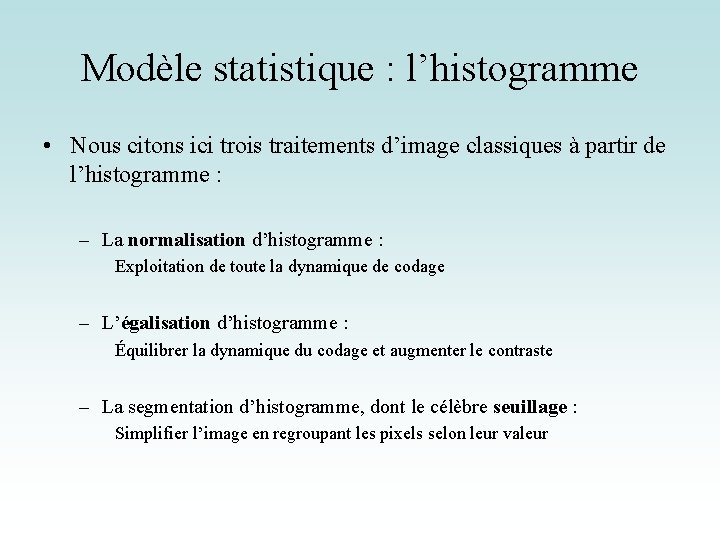 Modèle statistique : l’histogramme • Nous citons ici trois traitements d’image classiques à partir