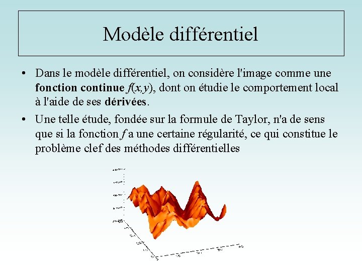 Modèle différentiel • Dans le modèle différentiel, on considère l'image comme une fonction continue