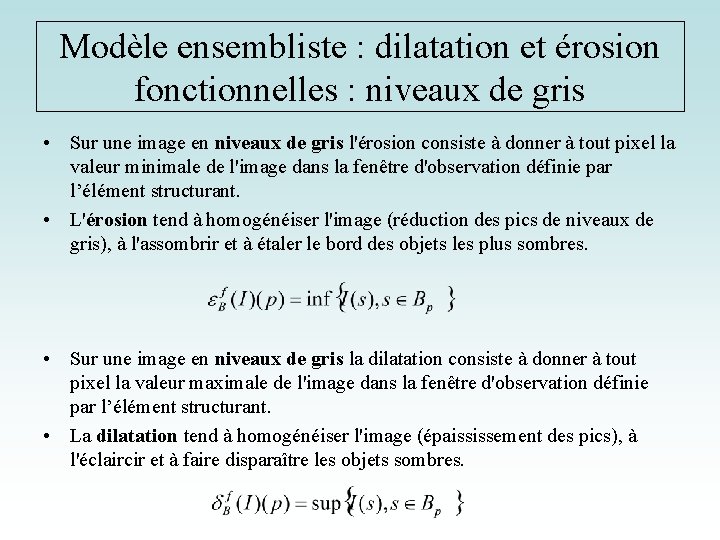 Modèle ensembliste : dilatation et érosion fonctionnelles : niveaux de gris • Sur une